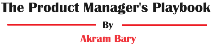 The Product Manager's Playbook by Akram Bary